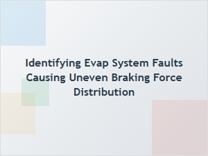 Diagnosing Evap Faults That Affect Braking Force