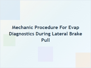 Diagnosing Lateral Brake Pull Through Evaporative System Procedures